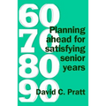60 70 80 90: Planning ahead for satisfying senior years