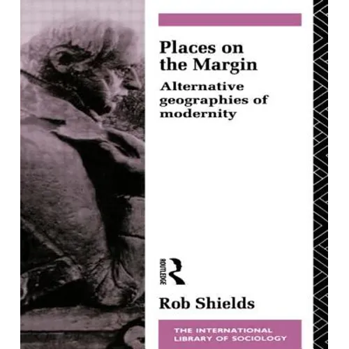 Places on the Margin: Alternative Geographies of Modernity