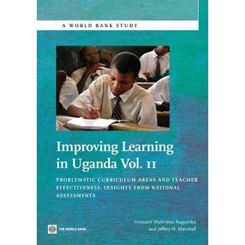 Improving Learning in Uganda: Problematic Curriculum Areas and Teacher Effectiveness -- Insights from National Assessments Volume 2