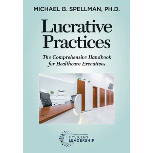 Lucrative Practices: The Comprehensive Handbook for Healthcare Executives