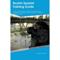 Boykin Spaniel Training Guide Boykin Spaniel Training Includes: Boykin Spaniel Tricks, Socializing, Housetraining, Agility, Obedience, Behavioral Trai