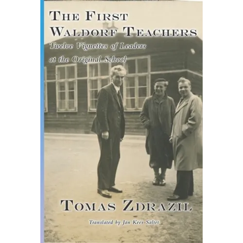 The First Waldorf Teachers: Twelve Vignettes of Leaders at the Original School