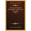 A Manual Of Medical Jurisprudence, Insanity And Toxicology (1903)
