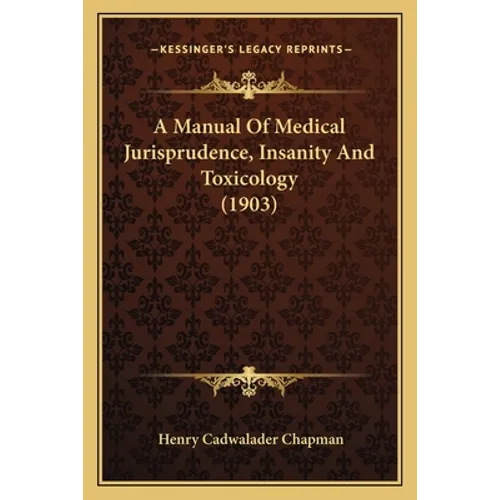 A Manual Of Medical Jurisprudence, Insanity And Toxicology (1903)