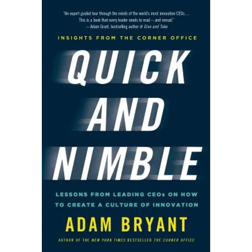 Quick and Nimble: Lessons from Leading Ceos on How to Create a Culture of Innovation - Insights from the Corner Office