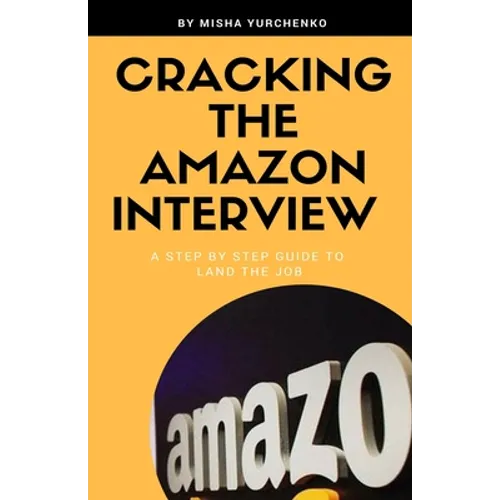 Cracking the Amazon Interview: A Step by Step Guide to Land the Job