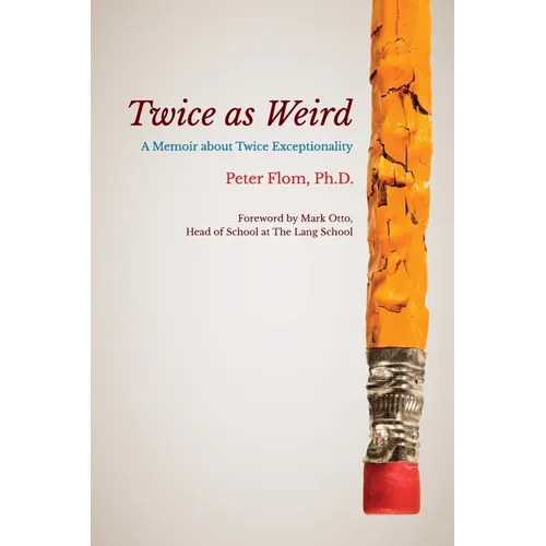 Twice as Weird: A Memoir about Twice Exceptionality