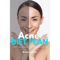 Acne Diet Plan: A Beginner's Step-by-Step Guide to Managing Acne Through Nutrition With Curated Recipes and a Sample Meal Plan