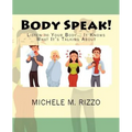 Body Speak!: Listen to Your Body... It Knows What It's Talking About
