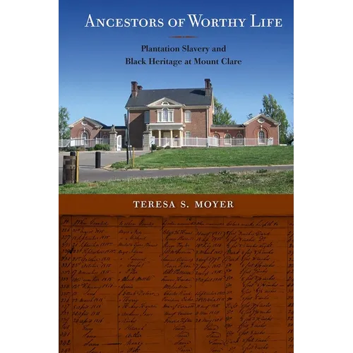 Ancestors of Worthy Life: Plantation Slavery and Black Heritage at Mount Clare
