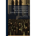 Donne's Sermons; Selected Passages, With an Essay by Logan Pearsall Smith