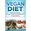 Vegan Diet: Vegan Cookbook for Beginners And Vegan Baking