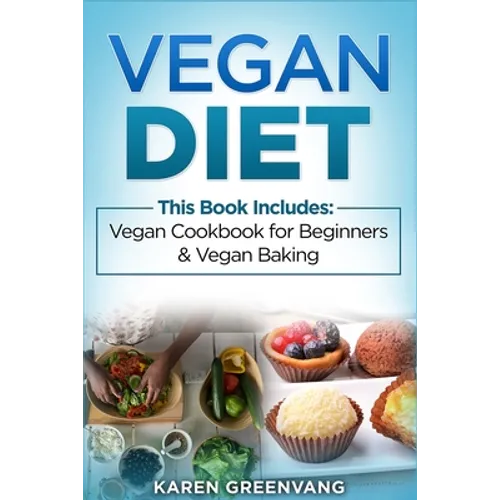 Vegan Diet: Vegan Cookbook for Beginners And Vegan Baking
