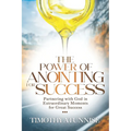 The Power of Anointing for Success: Partnering with God in Extraordinary Moments for Great Success