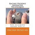 Racing Pigeons Advanced Techniques: The Ultimate Guide Vol. ll