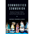 Commodified Communion: Eucharist, Consumer Culture, and the Practice of Everyday Life