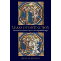 Marks of Distinction: Christian Perceptions of Jews in the High Middle Ages