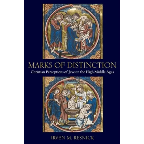 Marks of Distinction: Christian Perceptions of Jews in the High Middle Ages