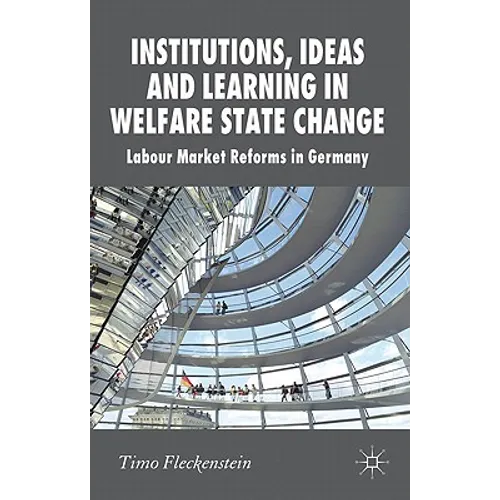 Institutions, Ideas and Learning in Welfare State Change: Labour Market Reforms in Germany