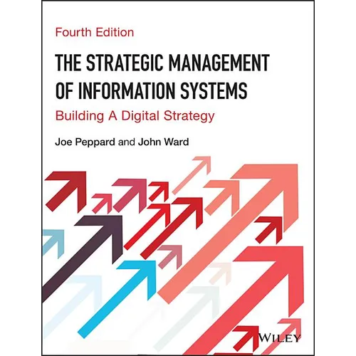 The Strategic Management of Information Systems: Building a Digital Strategy