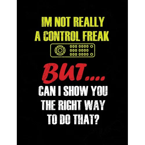 I'm Not Really A Control Freak: Funny Quotes and Pun Themed College Ruled Composition Notebook