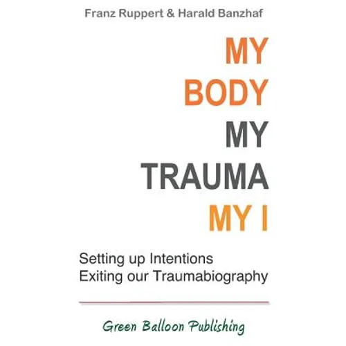 My Body, My Trauma, My I: Constellating our intentions - exiting our traumabiography
