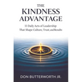 The Kindness Advantage: 11 Daily Acts of Leadership That Shape Culture, Trust, and Results