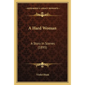A Hard Woman: A Story In Scenes (1895)