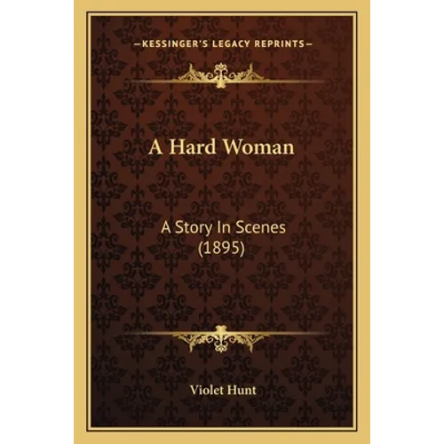 A Hard Woman: A Story In Scenes (1895)