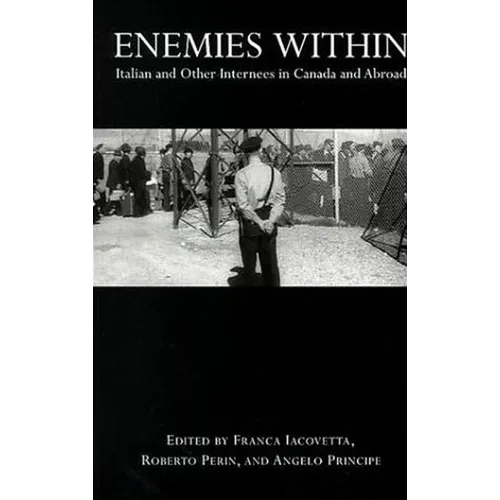 Enemies Within: Italian and Other Internees in Canada and Abroad