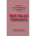 Mum has got Parkinson´s: Parkinson´s made understandable to children