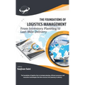 The Foundations of Logistics Management: From Inventory Planning to Last-Mile Delivery