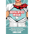 Dental Office Rescue: Zeroed-In Solutions for Winning Patients Who Stay, Pay, and Refer