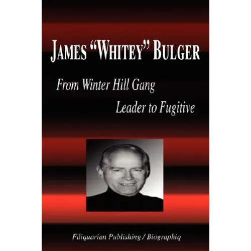 James Whitey Bulger - From Winter Hill Gang Leader to Fugitive (Biography)