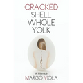 Cracked Shell Whole Yolk: A Memoir