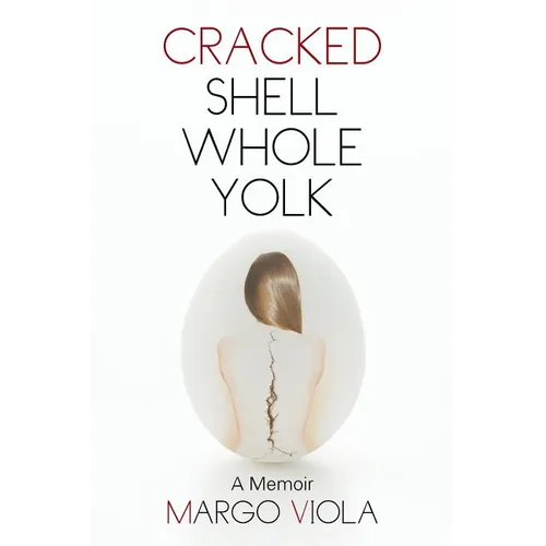 Cracked Shell Whole Yolk: A Memoir