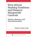 West African Masking Traditions and Diaspora Masquerade Carnivals: History, Memory, and Transnationalism