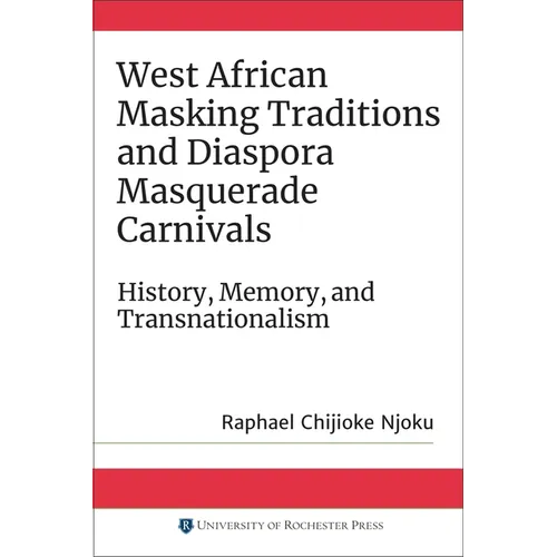 West African Masking Traditions and Diaspora Masquerade Carnivals: History, Memory, and Transnationalism