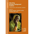 Educating Refugee-Background Students: Critical Issues and Dynamic Contexts