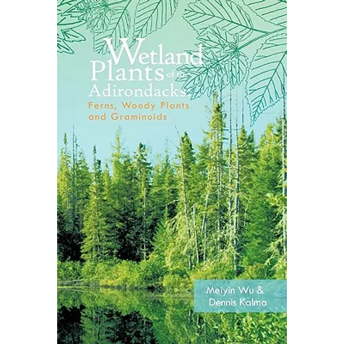Wetland Plants of the Adirondacks: Ferns, Woody Plants, and Graminoids