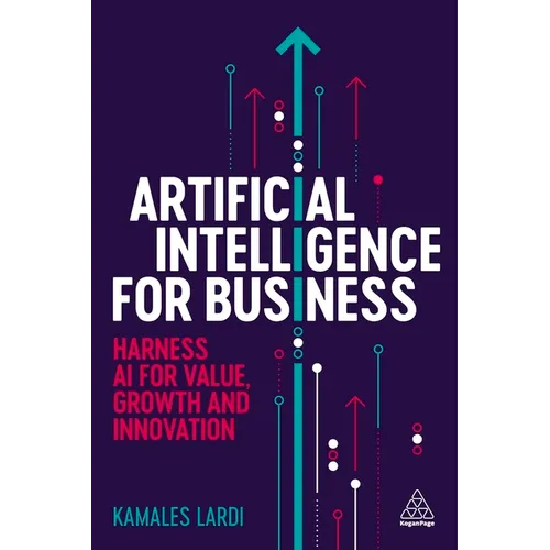 Artificial Intelligence for Business: Harness AI for Value, Growth and Innovation