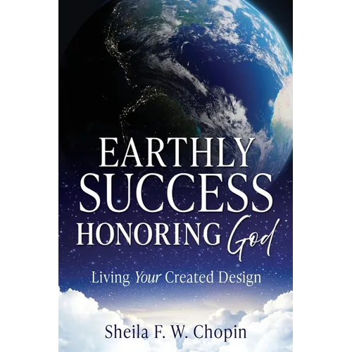 Earthly Success Honoring God: Living Your Created Design