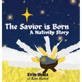 The Savior is Born: A Nativity Story: A Nativity Story