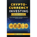 Cryptocurrency Investing for Beginners: Unlock Digital Wealth with Bitcoin, Ethereum, Altcoins, and Defi