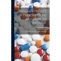 Incompatibility in Prescriptions and How to Avoid It: to Which is Added a Dictionary of Incompatibilities