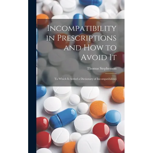 Incompatibility in Prescriptions and How to Avoid It: to Which is Added a Dictionary of Incompatibilities