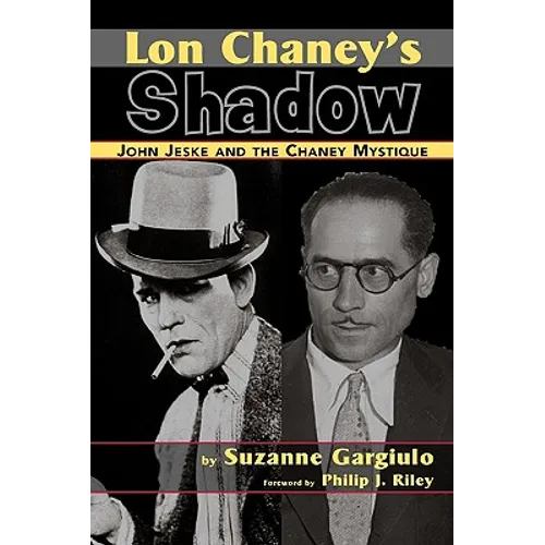 Lon Chaney's Shadow - John Jeske and the Chaney Mystique