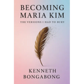 Becoming Maria Kim: The Versions I Had To Bury