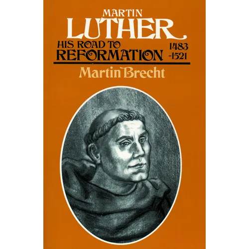 Martin Luther, Volume 1: His Road to Reformation, 1483-1521