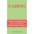 Caring: Home Caregiving for a Loved One with Emotional Illness